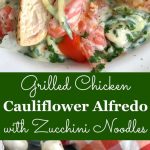Grilled Chicken Cauliflower Alfredo with Zucchini Noodles