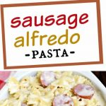 Sausage Alfredo Pasta
